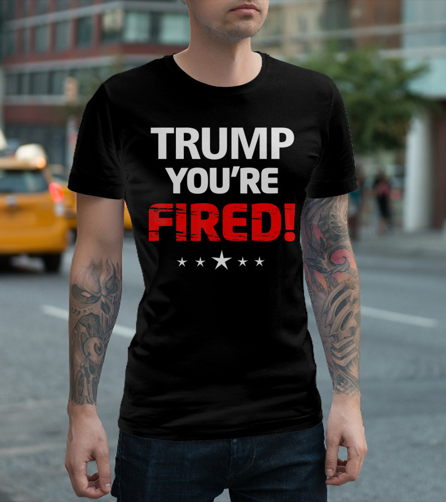 TRUMP YOU'RE FIRED T-Shirt