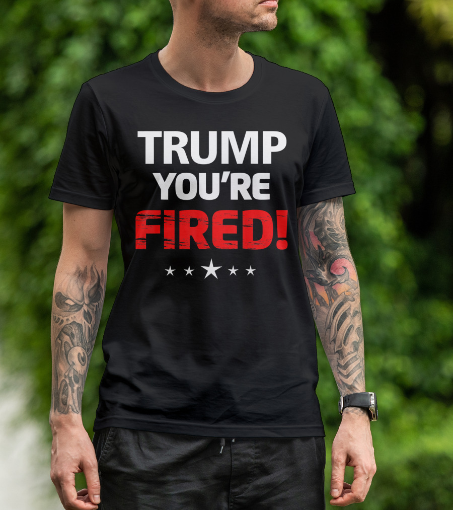 TRUMP YOU'RE FIRED T-Shirt