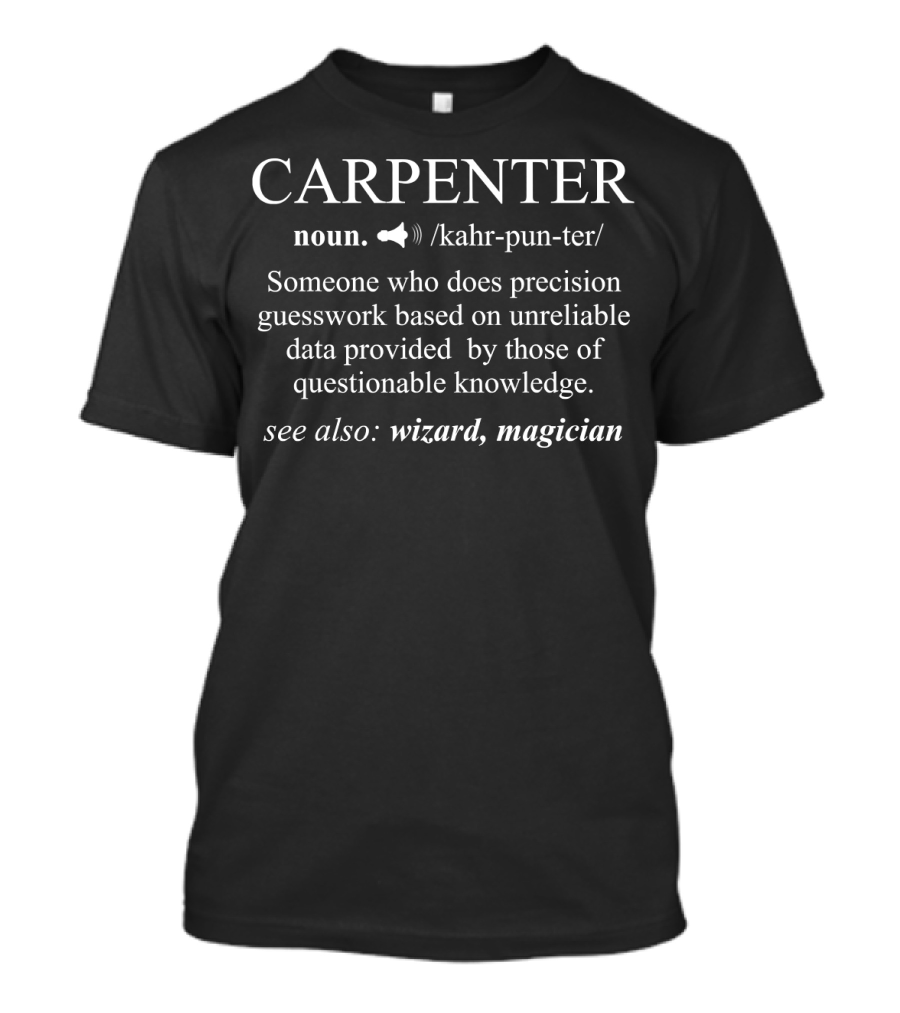 Funny Carpenter Definition Someone Who Does Precision Guesswork Wizard Magician T-Shirt