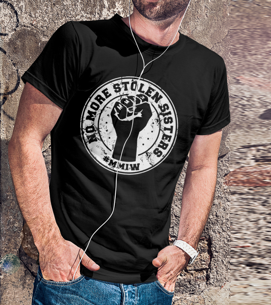 No More Stolen Sisters MMIW Missing Murdered Indigenous Raised Fist T-Shirt
