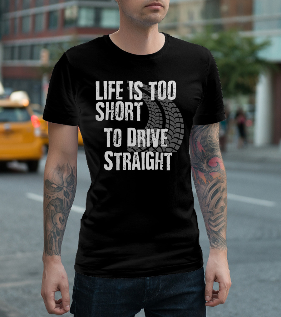 Life Is Too Short to Drive Straight Dirt Track Racing Sprint Car Modified Late Model T-Shirt