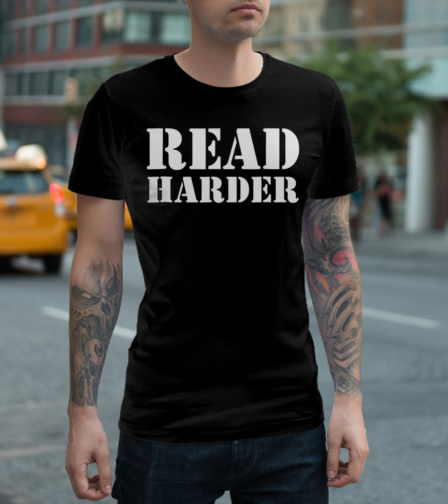 Funny Literary Read Harder Bookworm Enthusiast T-Shirt