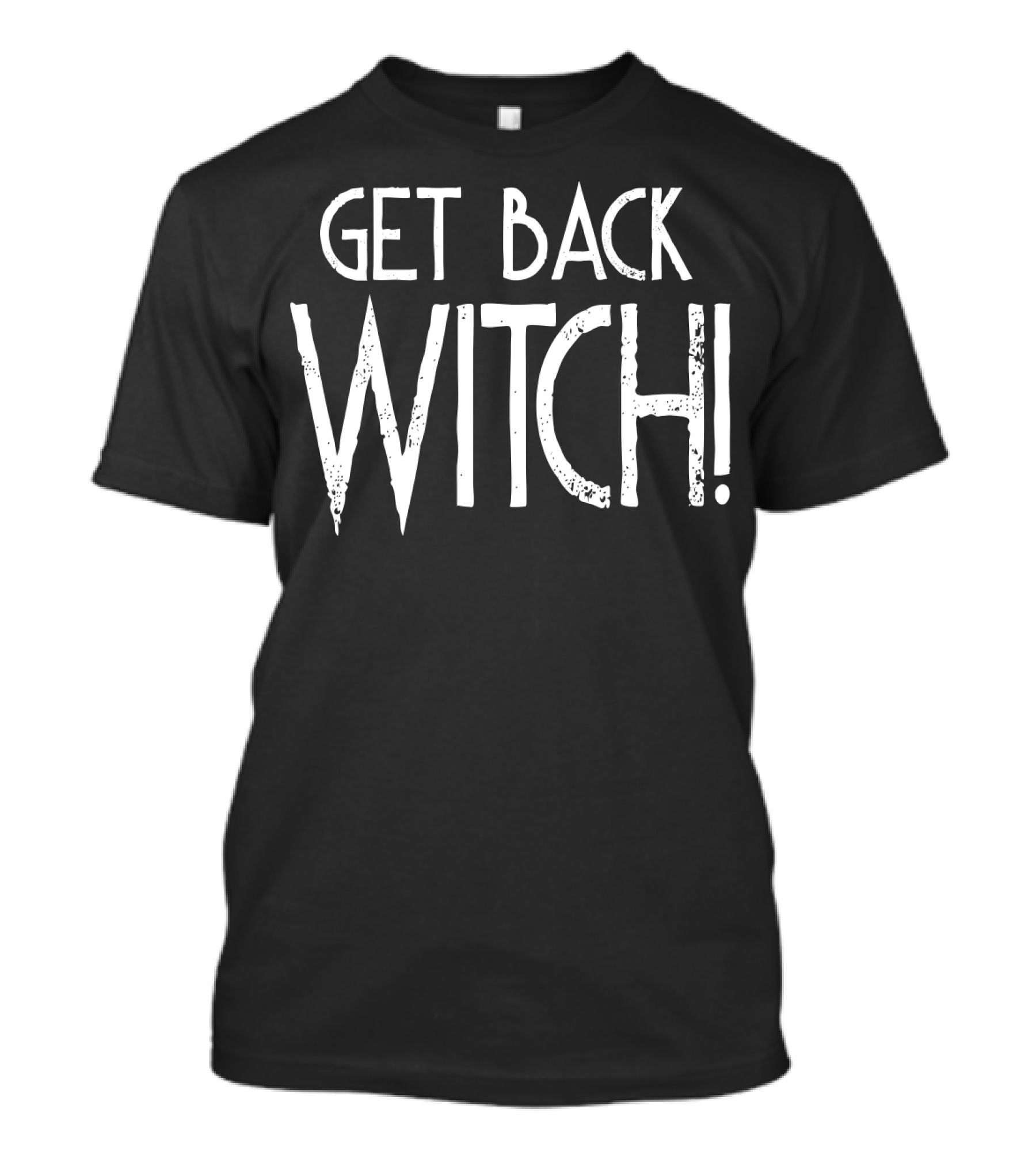 Get Back Witch Halloween Spooky Phrase T-Shirt