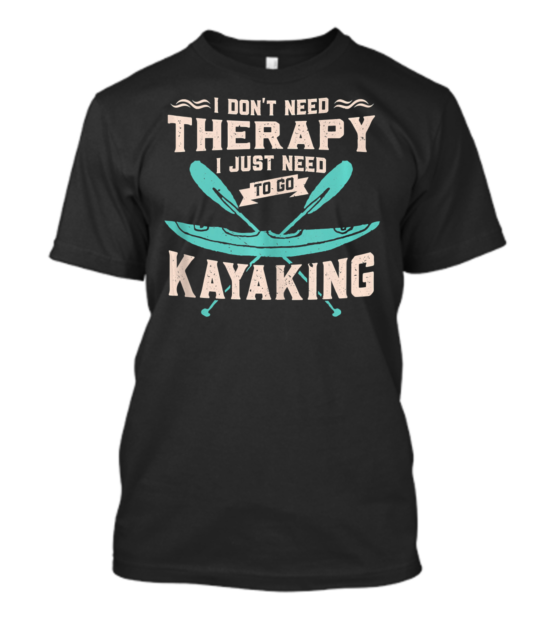 I Don't Need Therapy I Just Need To Go Kayaking T-Shirt