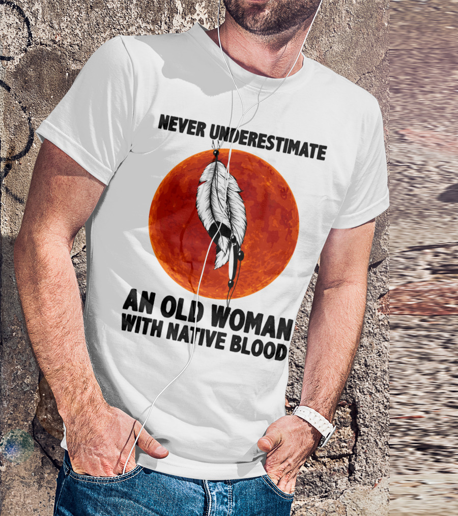 Never Underestimate An Old Woman With Native Blood Feather And Red Moon T-Shirt