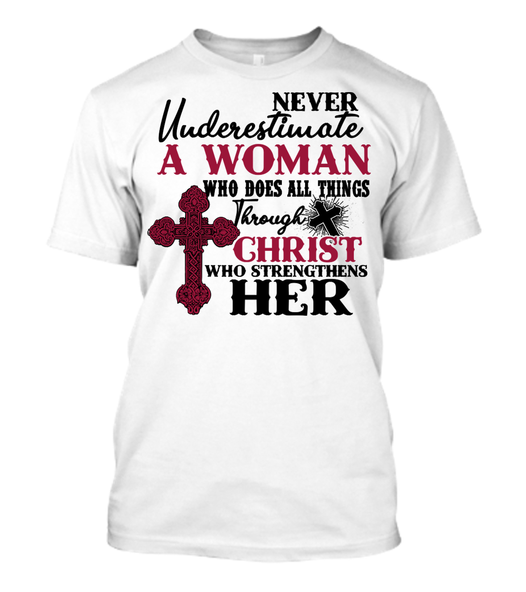 Never Underestimate A Woman Who Does All Things Through Christ Who Strengthens Her T-Shirt