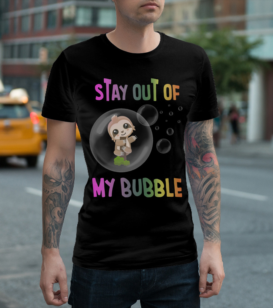 Stay Out Of My Bubble Cute Sloth Lover Inside Bubble T-Shirt