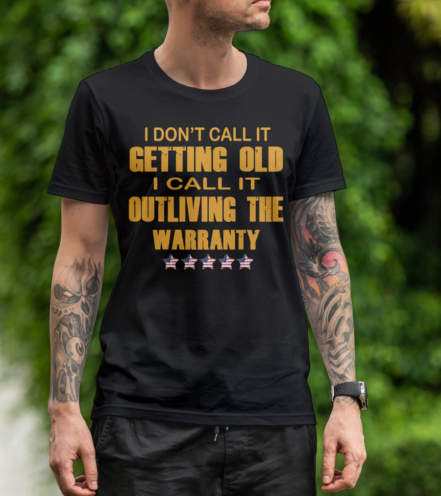 I Don't Call It Getting Old I Call It Outliving The Warranty Stars 120 T-Shirt