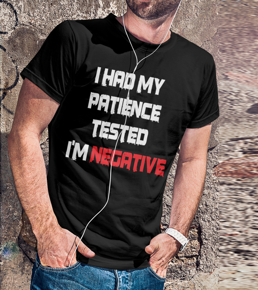 I Had My Patience Tested I'm Negative 155 T-Shirt