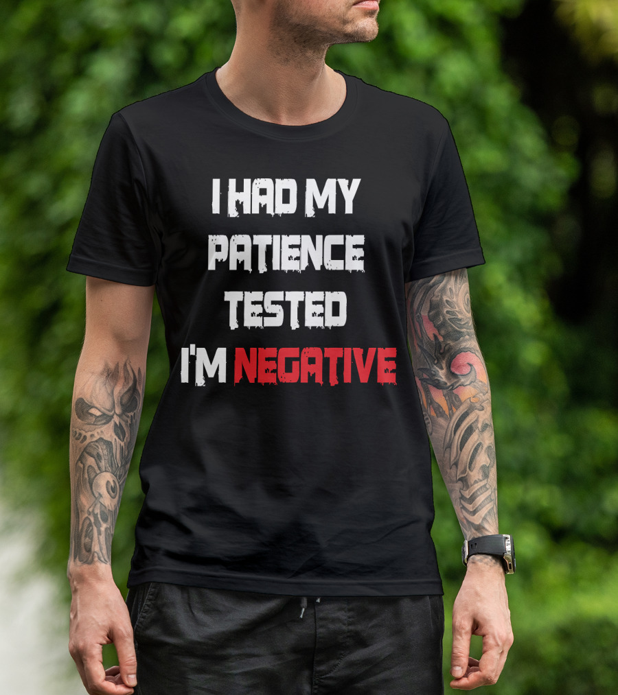 I Had My Patience Tested I'm Negative 155 T-Shirt
