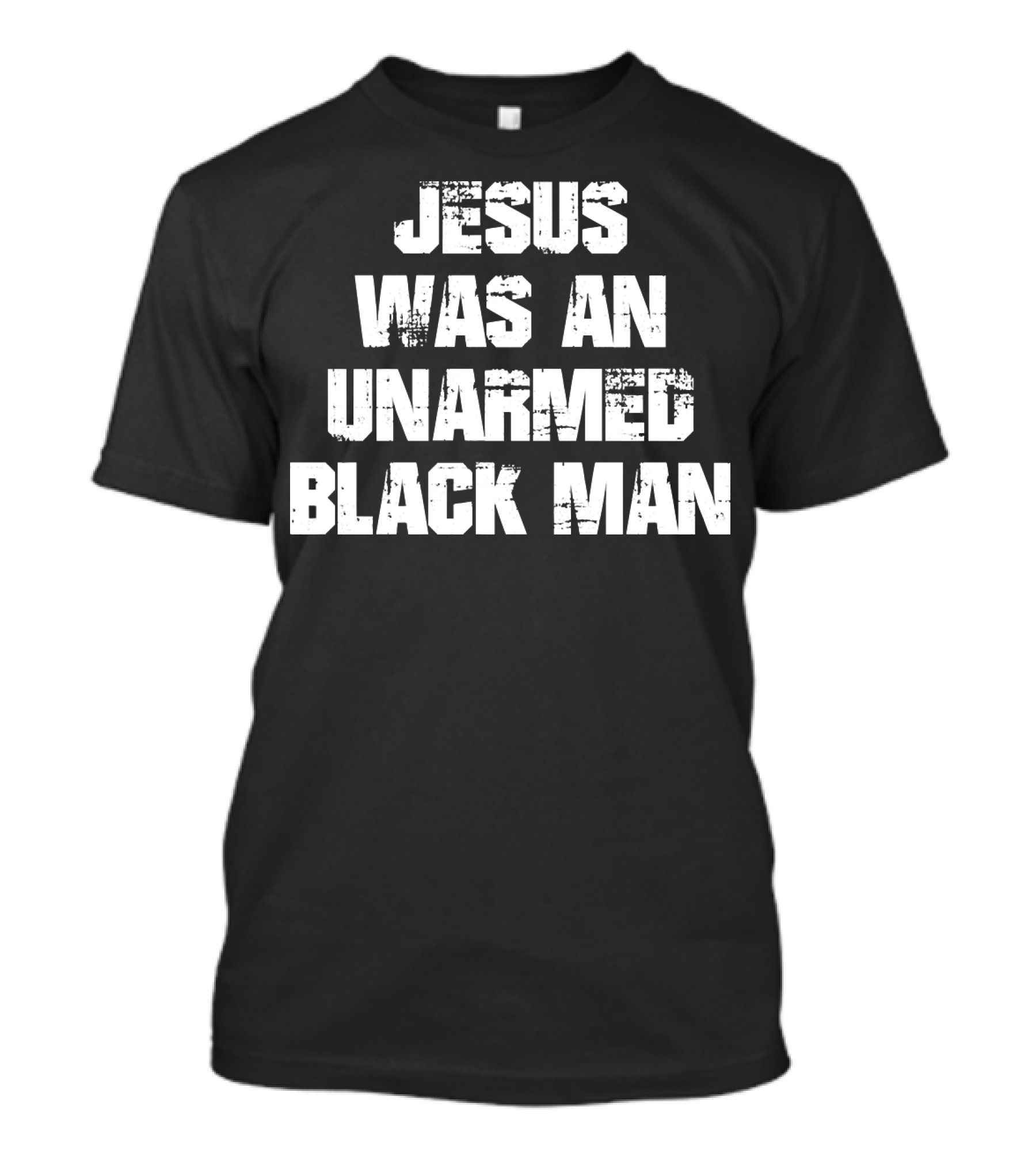 Jesus Was An Unarmed Black Man Statement Message 107 T-Shirt