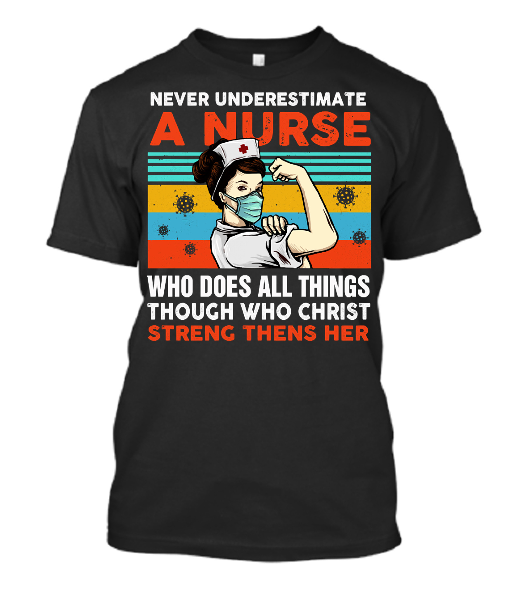 NEVER UNDERESTIMATE A NURSE WHO DOES ALL THINGS THROUGH WHO CHRIST STRENGTHENS HER T-Shirt