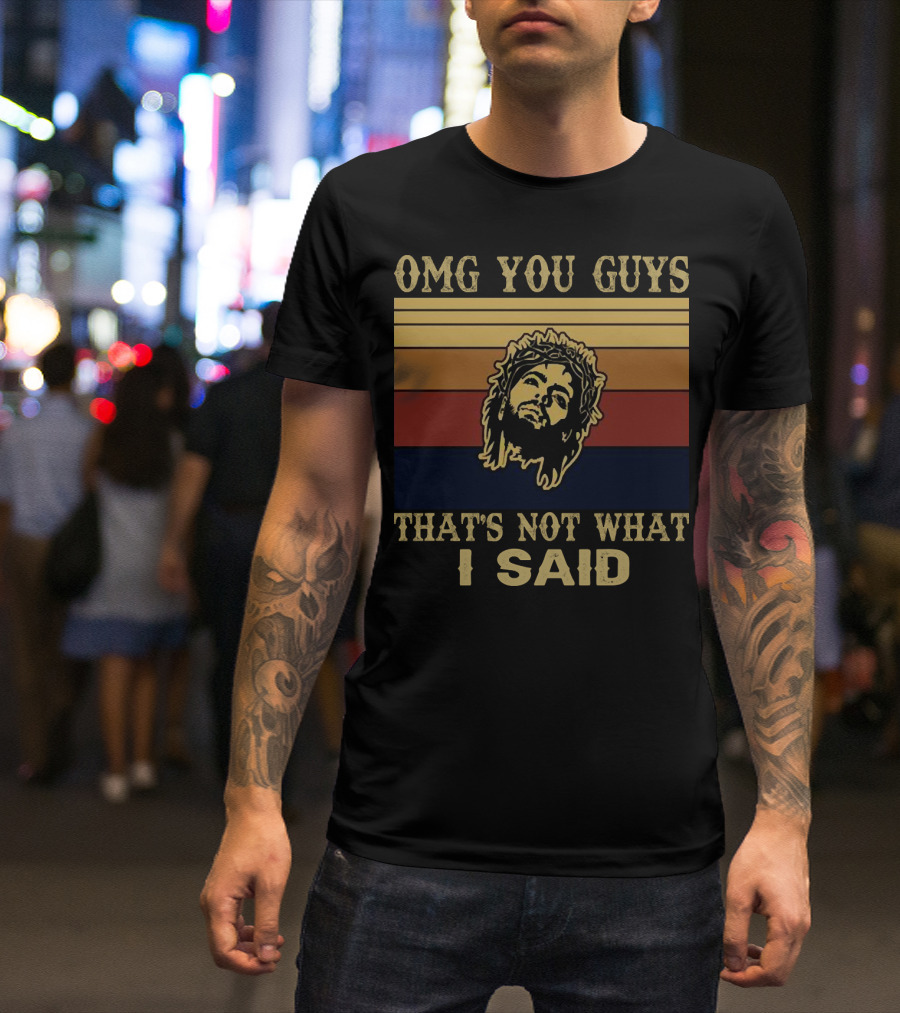OMG You Guys That's Not What I Said Vintage 149 Jesus T-Shirt