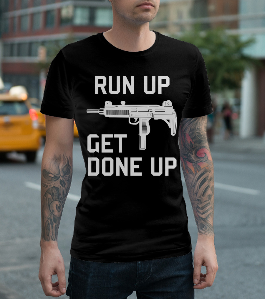 Run Up Get Done Up Uzi Submachine Gun Bold Text Iconic T-Shirt