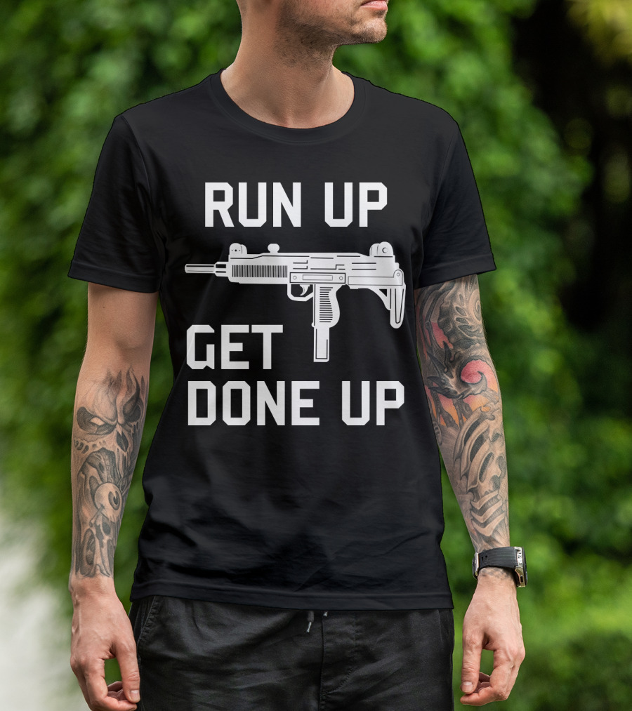 Run Up Get Done Up Uzi Submachine Gun Bold Text Iconic T-Shirt