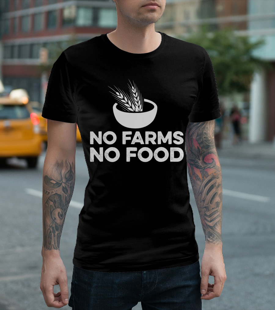 No Farms No Food Activist Farmer Local Farming T-Shirt