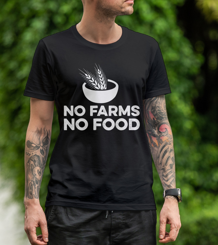 No Farms No Food Activist Farmer Local Farming T-Shirt