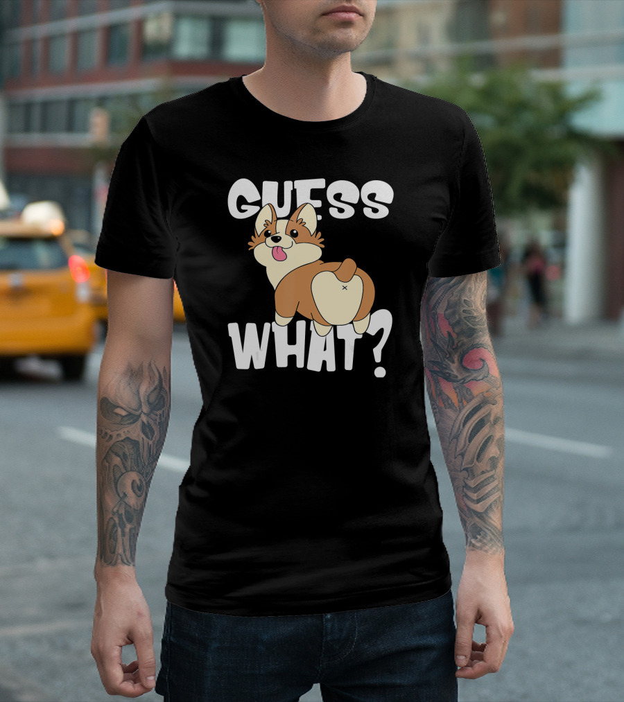 Guess What Funny Corgi Butts for Dog Lovers T-Shirt