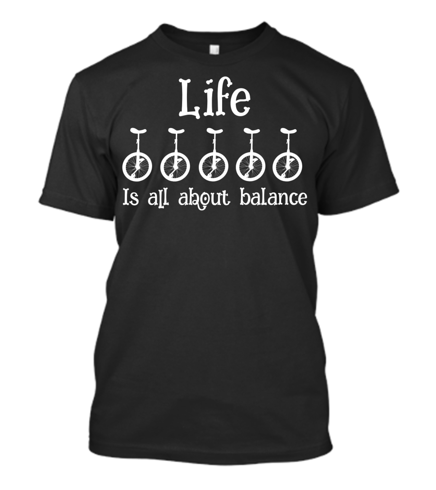 Life Is All About Balance Unicycles T-Shirt