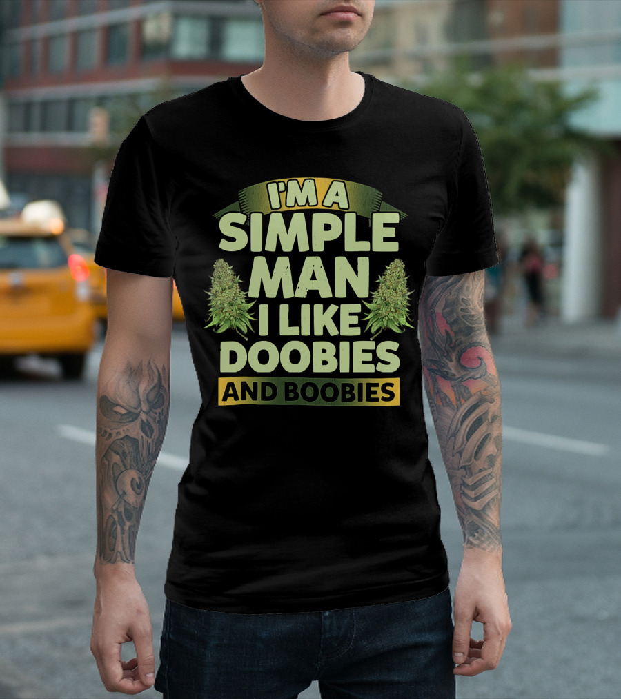 I'm A Simple Man I Like Doobies And Boobies T-Shirt