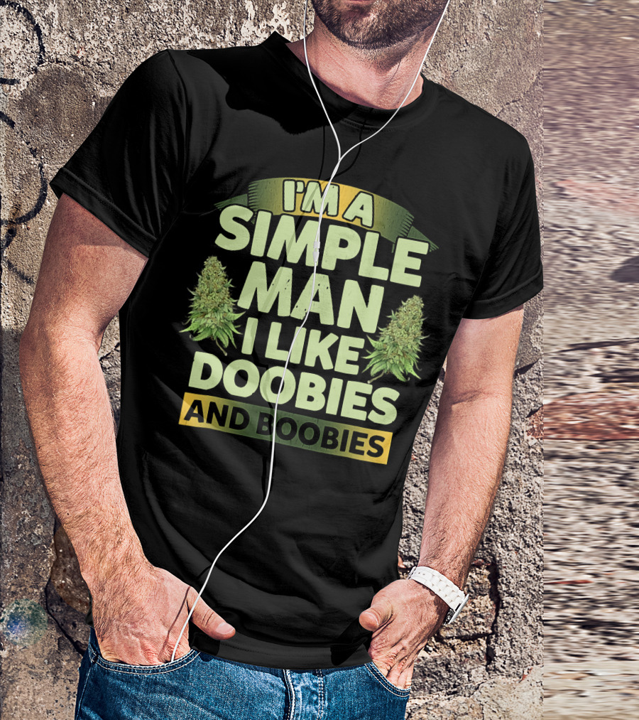 I'm A Simple Man I Like Doobies And Boobies T-Shirt