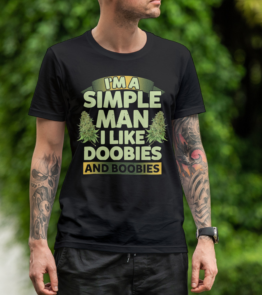 I'm A Simple Man I Like Doobies And Boobies T-Shirt