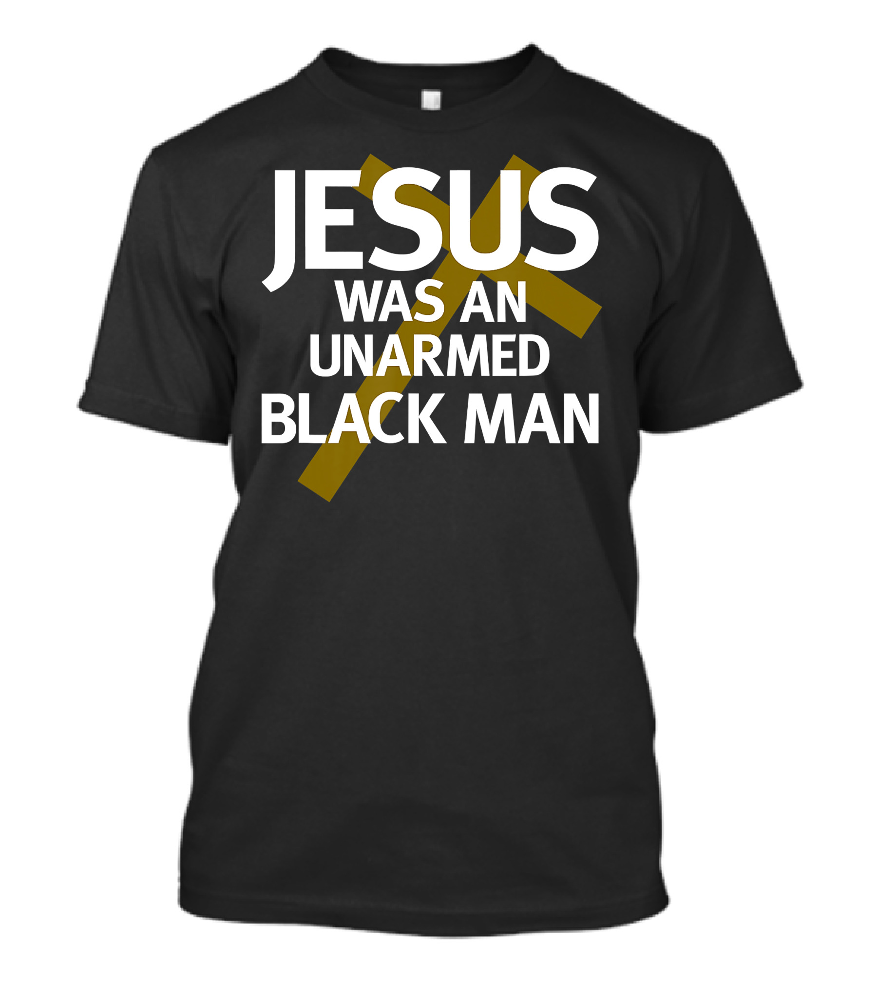 Jesus Was An UnArmed Black Man Cross T-Shirt