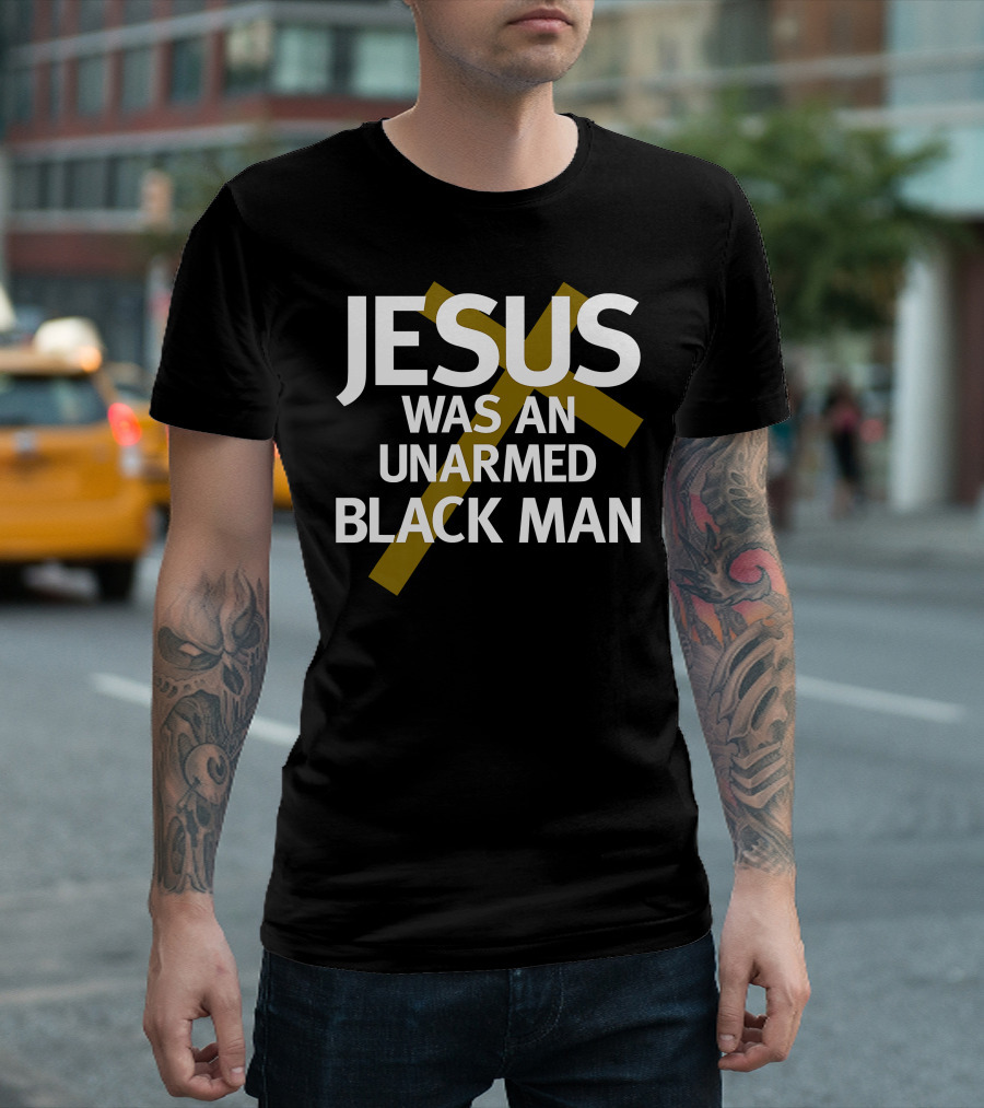 Jesus Was An UnArmed Black Man Cross T-Shirt