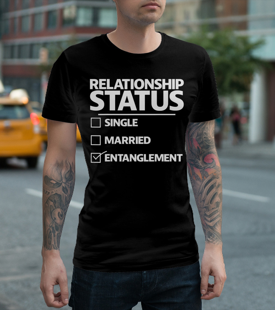 Funny Entanglement Relationship Status Checked Entanglement Single Married T-Shirt