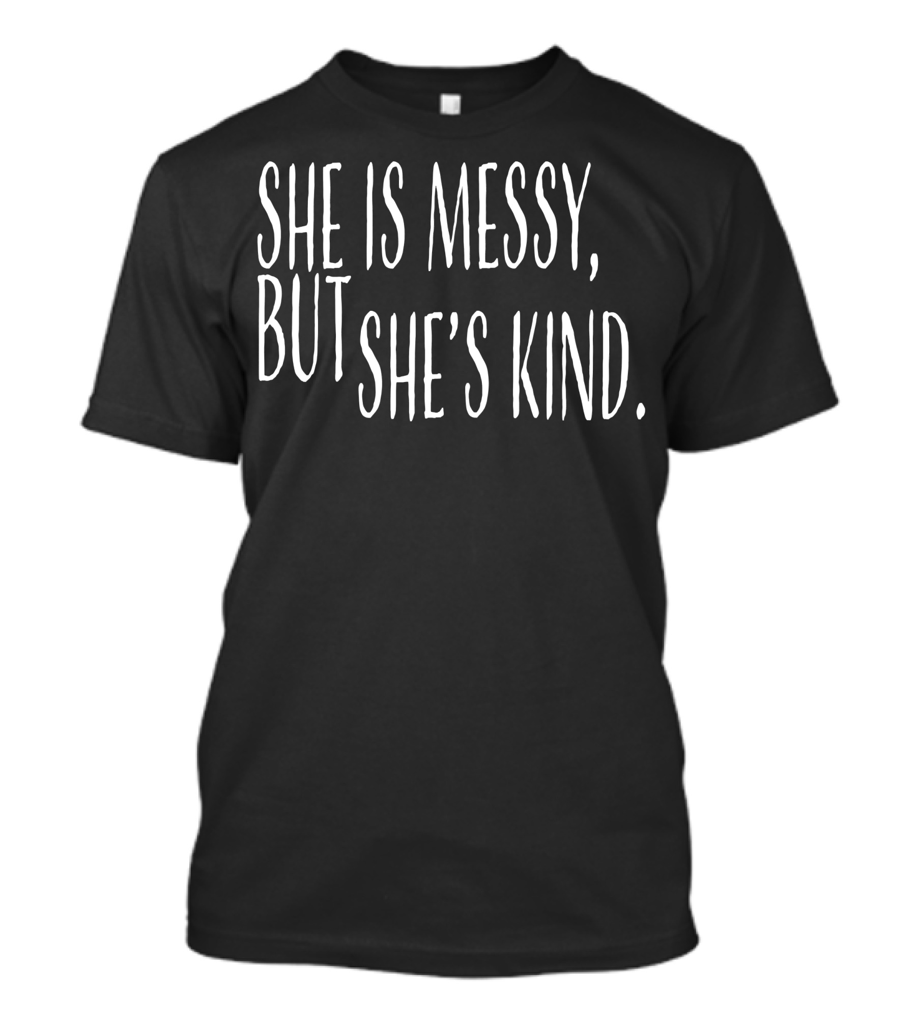 She Is Messy But She's Kind T-Shirt