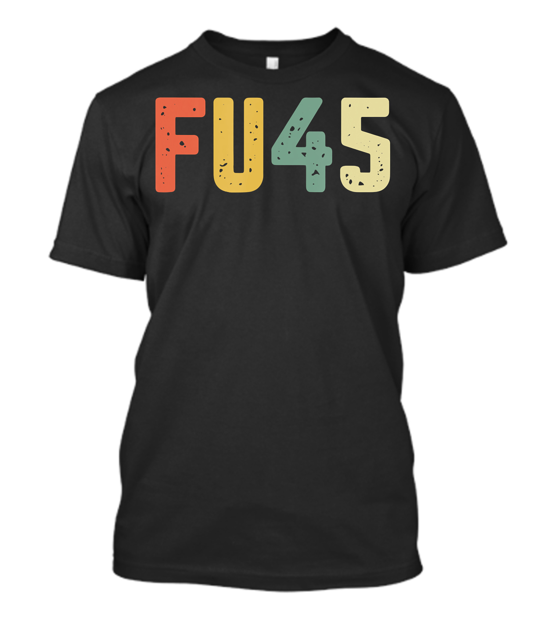 FU45 Anti Trump Protest You Resist T-Shirt
