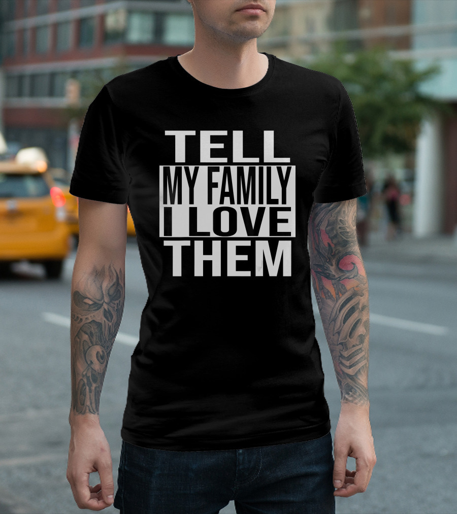 Tell My Family I Love Them Bold Black T-Shirt