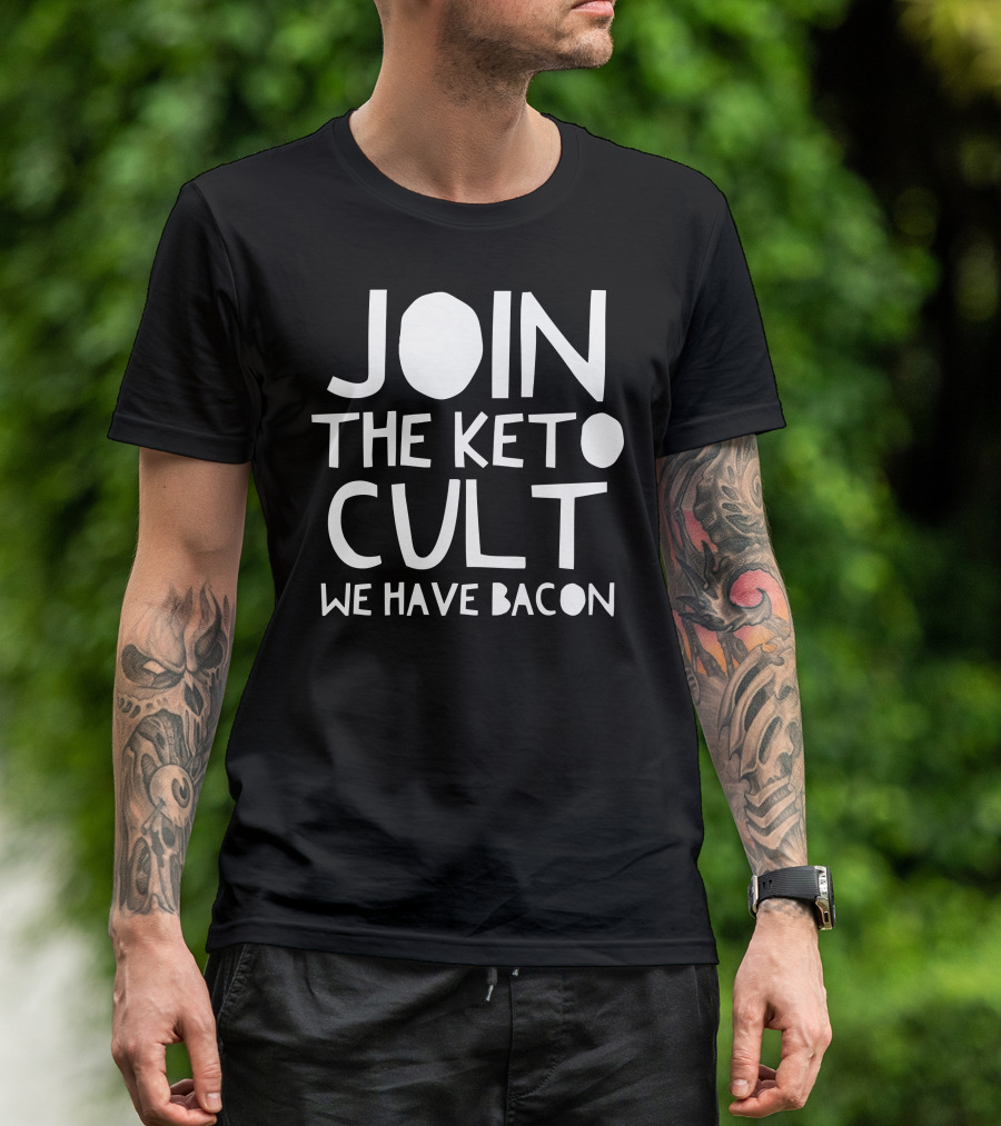 JOIN THE KETO CULT WE HAVE BACON T-Shirt
