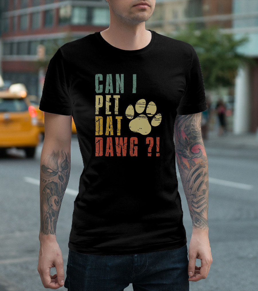 CAN I PET DAT DAWG ? T-Shirt