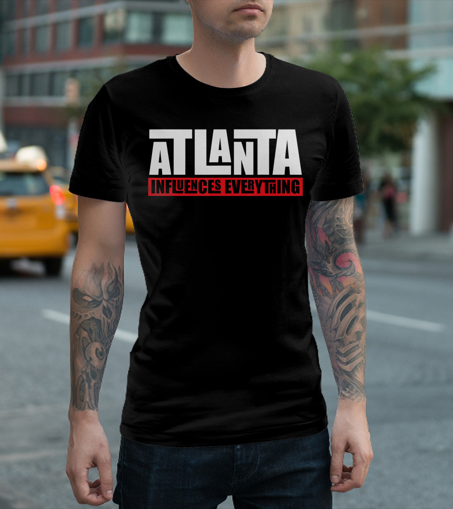 ATLANTA INFLUENCES EVERYTHING T-Shirt