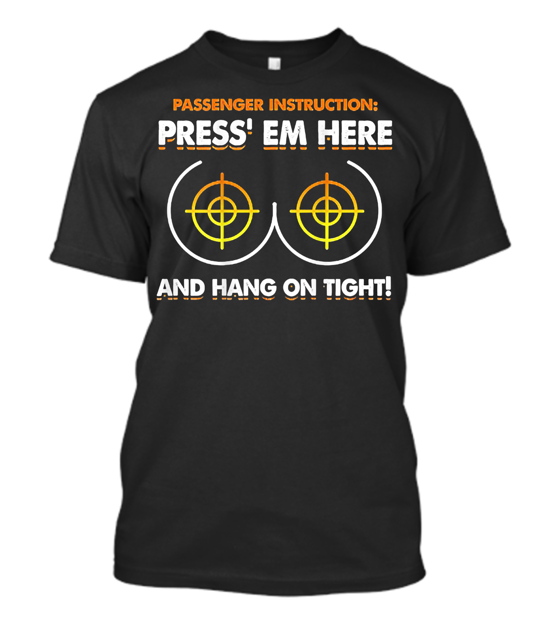 Passenger Instruction Press' Em Here And Hang On Tight T-Shirt