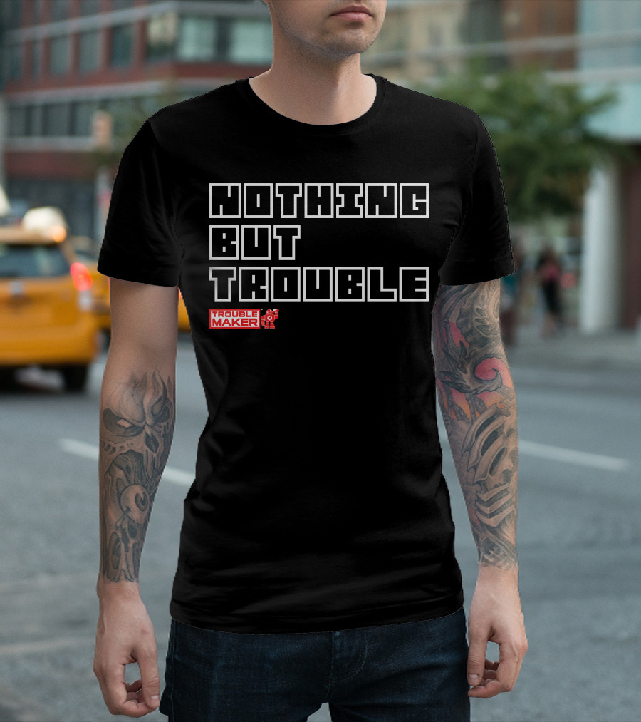 NOTHING BUT TROUBLE Trouble Maker T-Shirt