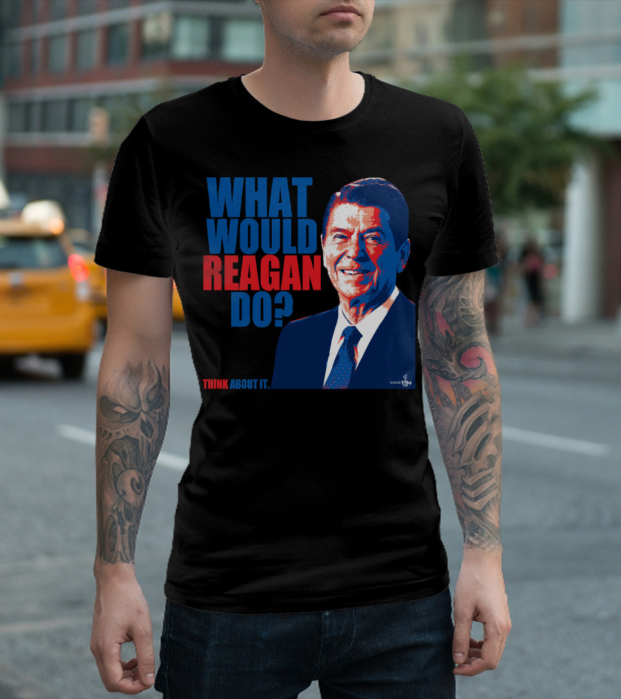 WHAT WOULD REAGAN DO THINK ABOUT IT T-Shirt