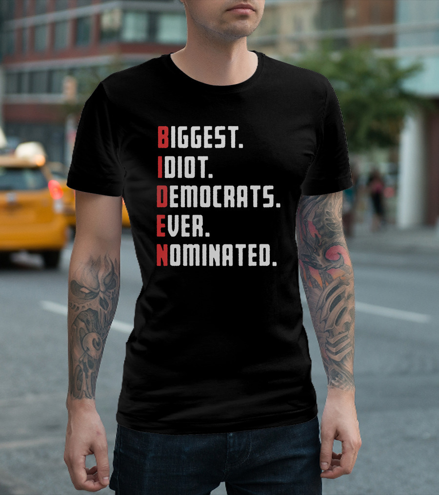 Anti Biden Biggest Idiot Democrats Ever Nominated T-Shirt