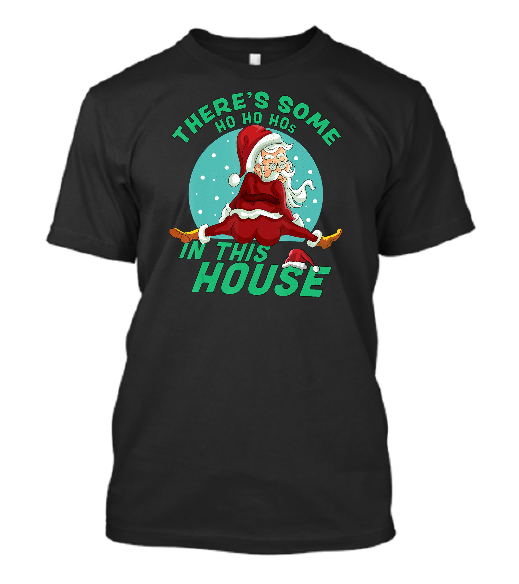 THERE'S SOME HO HO HOS IN THIS HOUSE T-Shirt