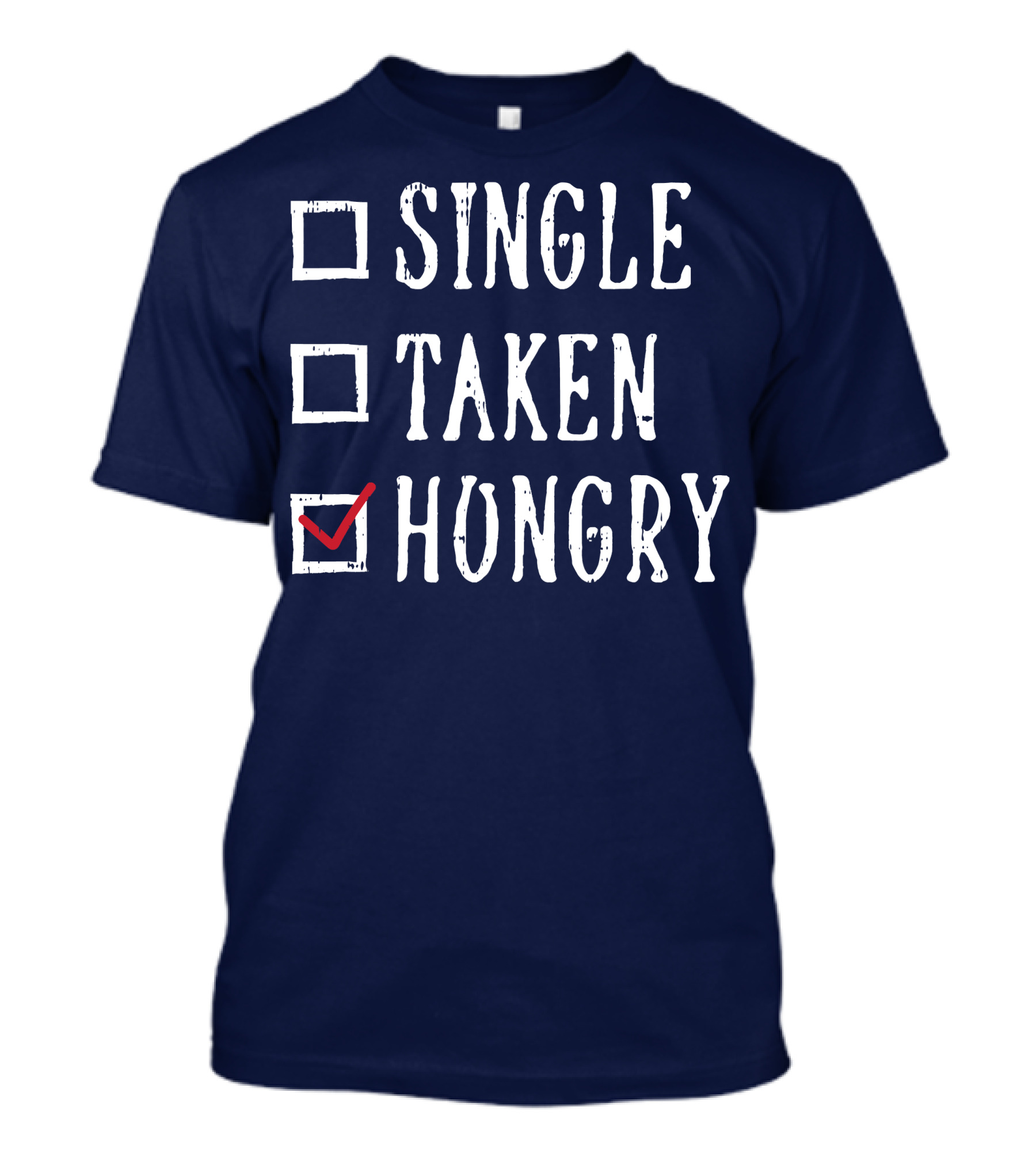 Single Taken Hungry Valentines Day Checklist T-Shirt