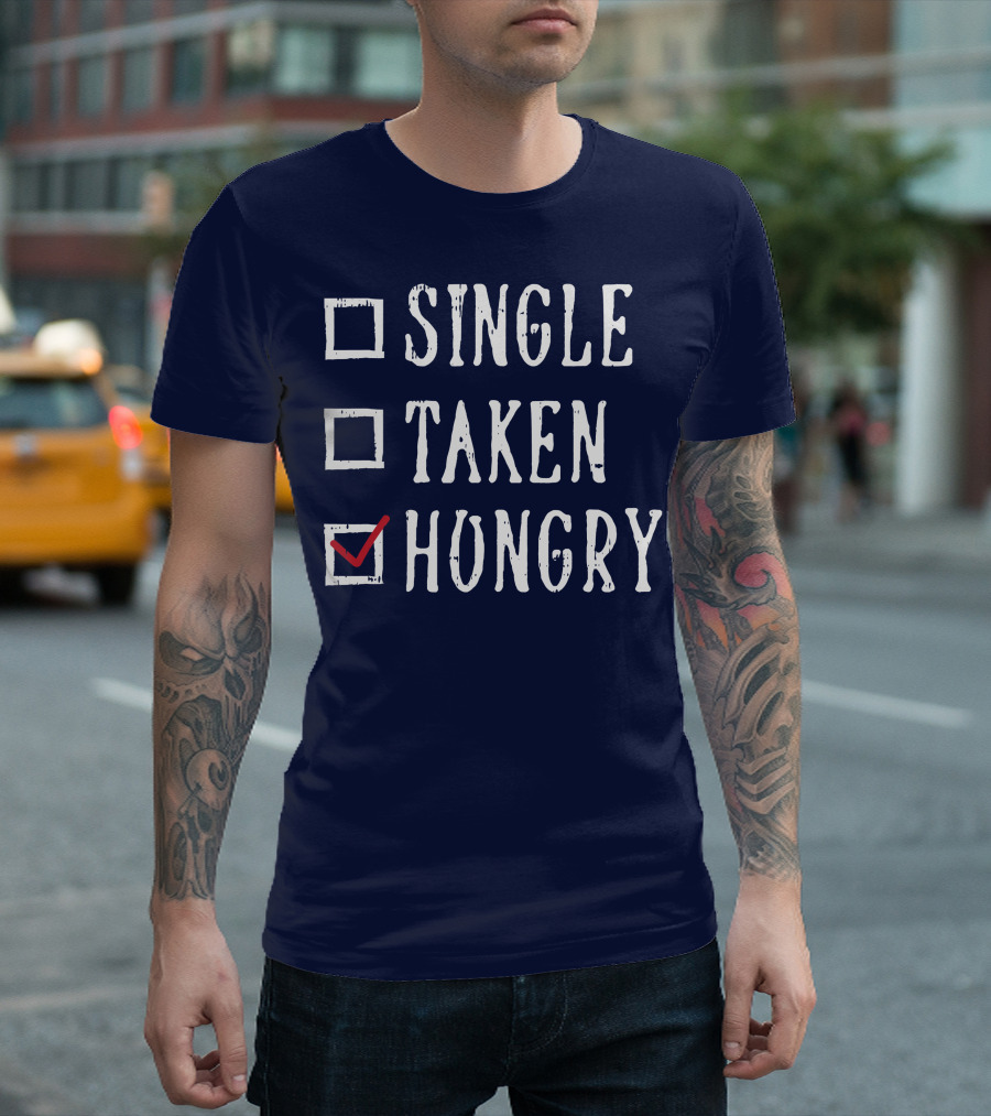 Single Taken Hungry Valentines Day Checklist T-Shirt