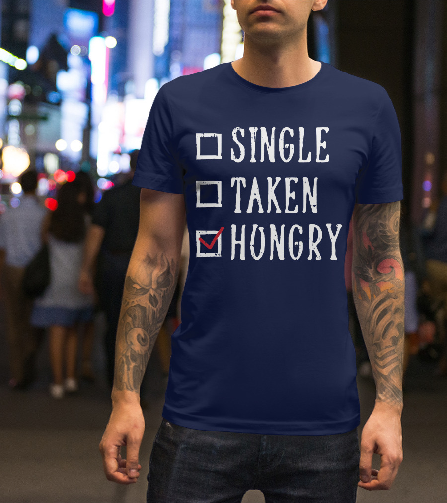 Single Taken Hungry Valentines Day Checklist T-Shirt