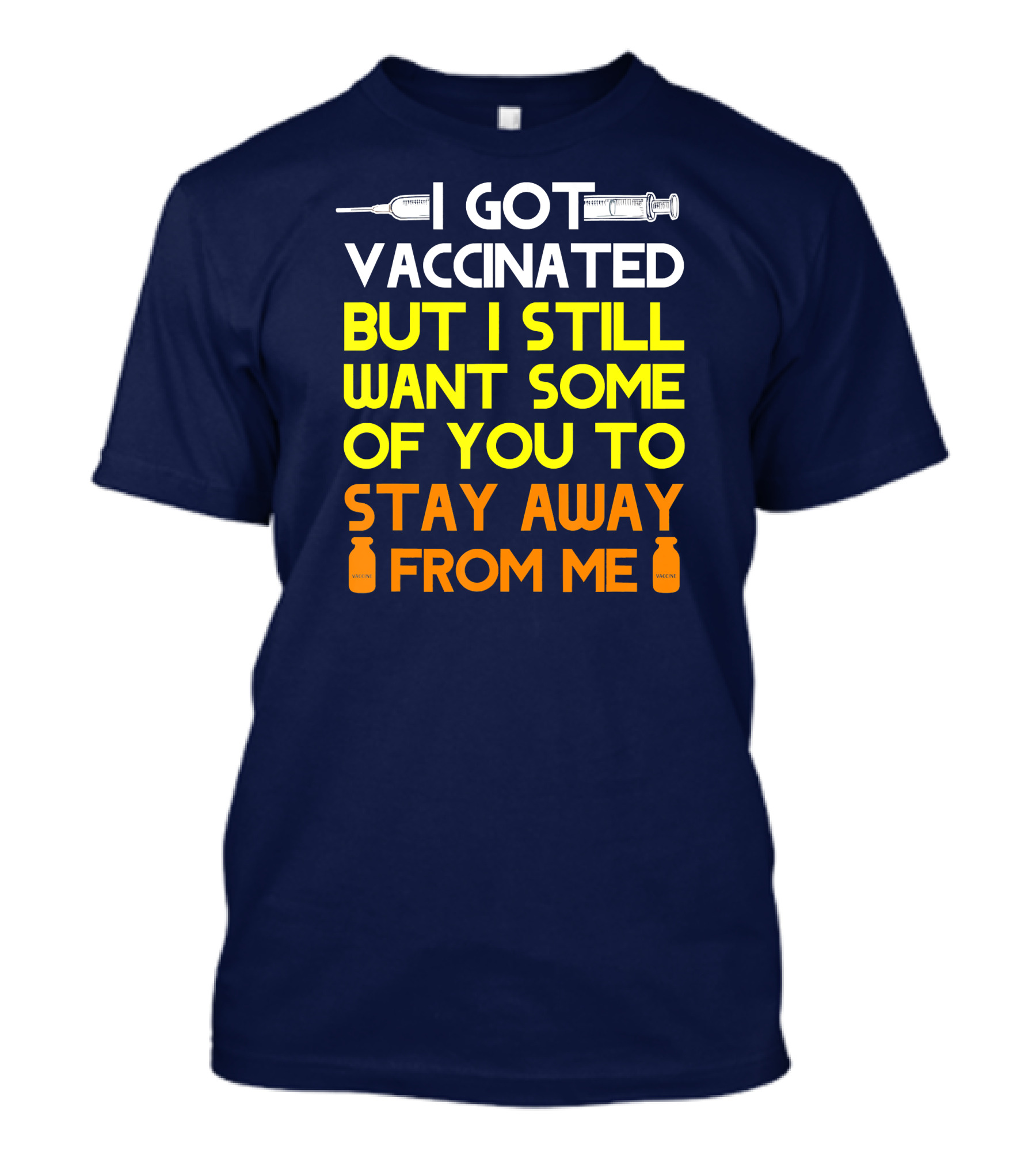 I Got Vaccinated But I Still Want Some Of You To Stay Away From Me T-Shirt