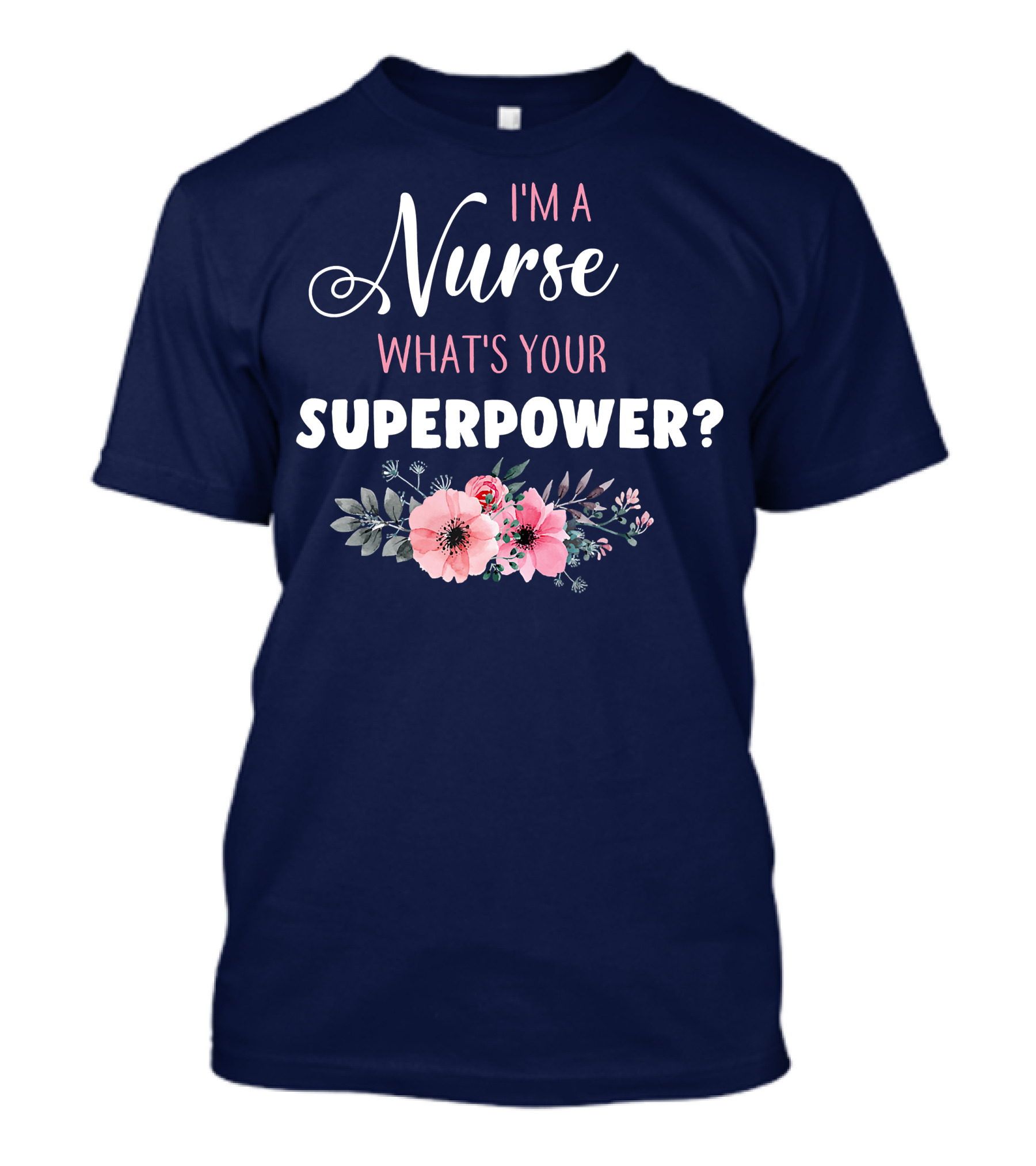 I'm A Nurse What's Your Superpower Floral Decoration T-Shirt