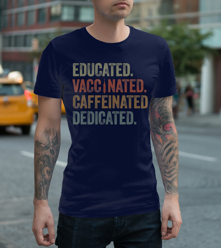 Educated Vaccinated Caffeinated Dedicated Statement with Syringe T-Shirt