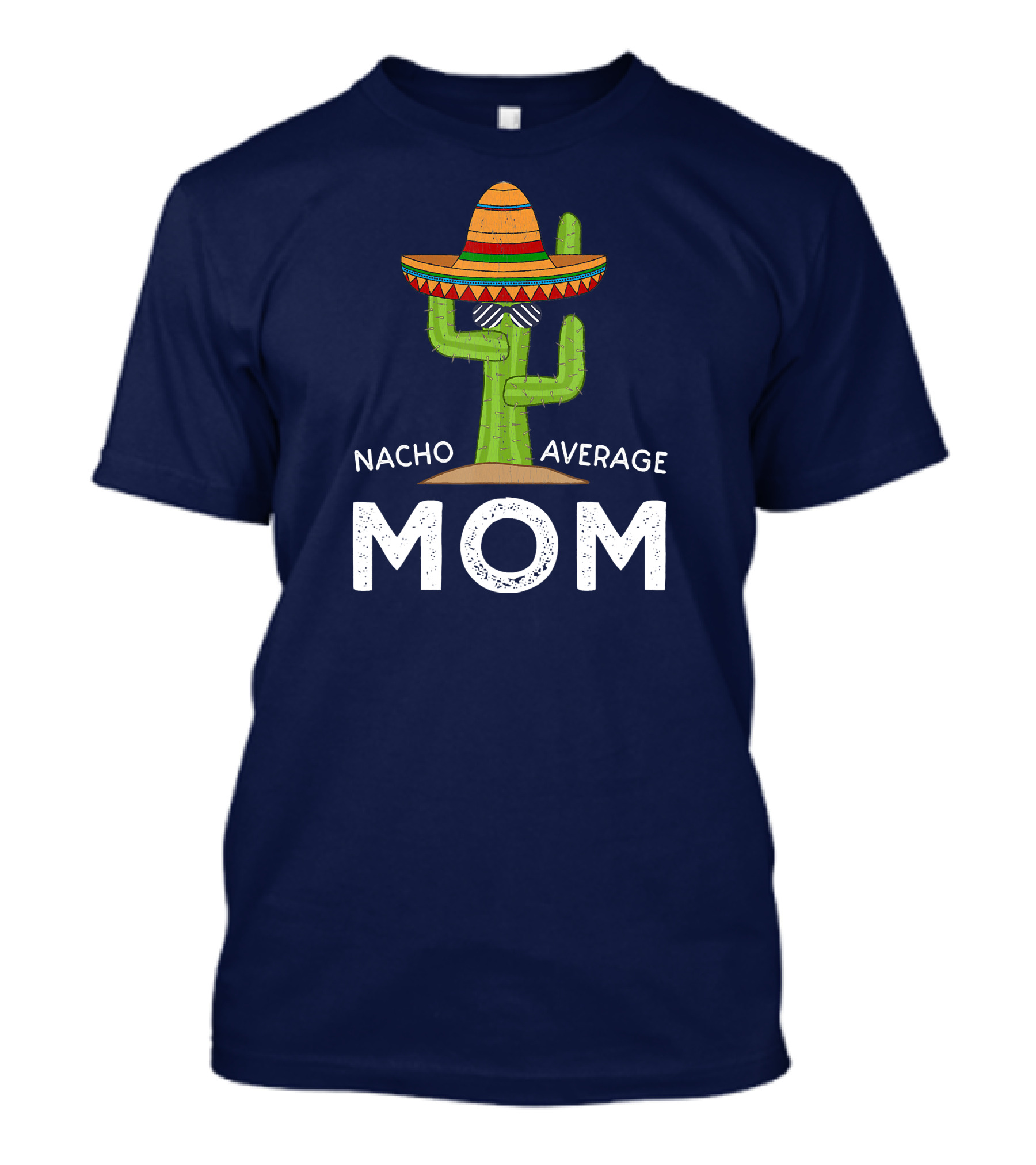 Nacho Average Mom Sombrero Cactus Fun T-Shirt