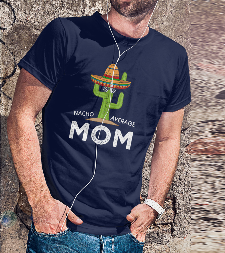 Nacho Average Mom Sombrero Cactus Fun T-Shirt