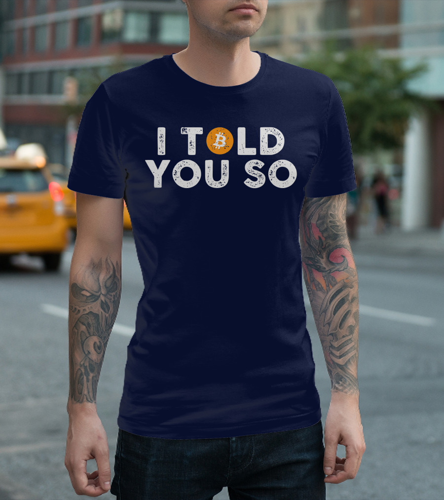 I Told You So Bitcoin Investors Miners Cryptocurrency T-Shirt