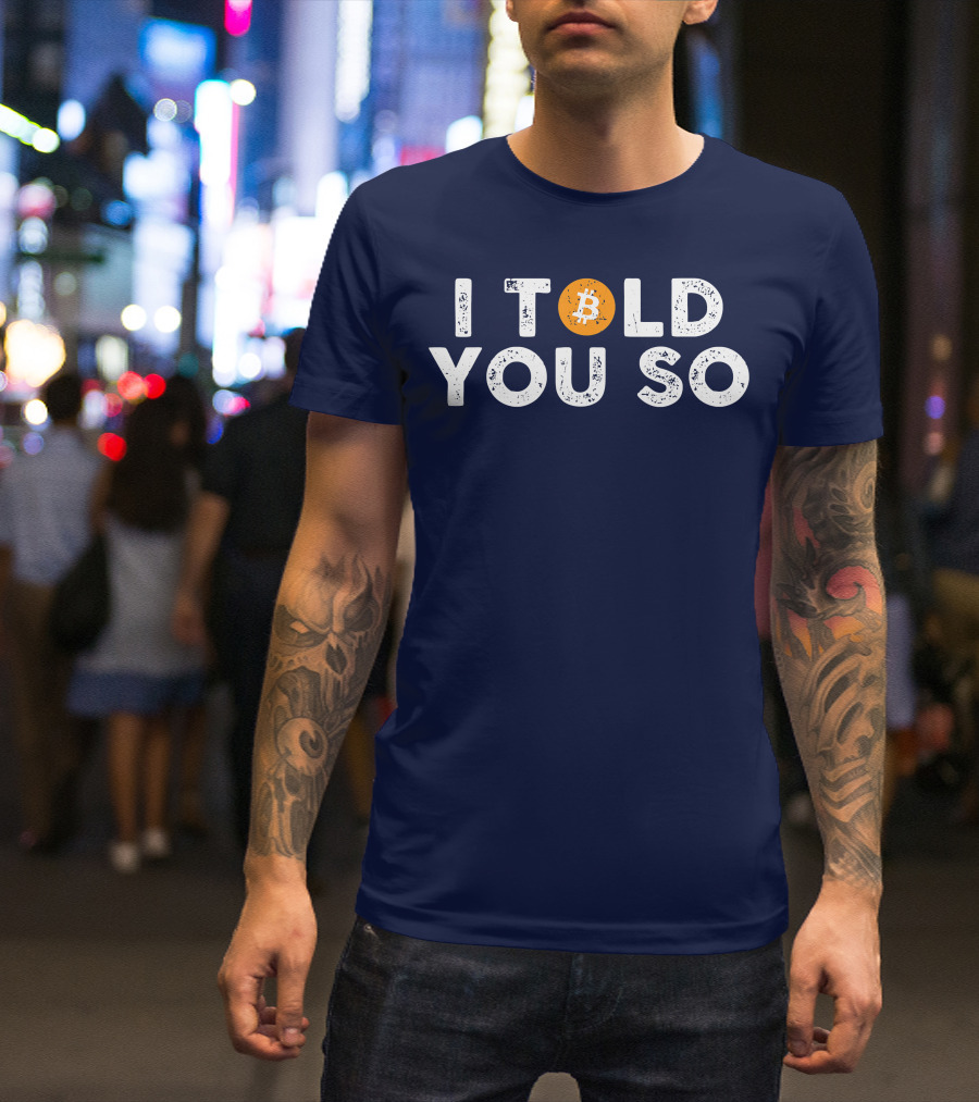 I Told You So Bitcoin Investors Miners Cryptocurrency T-Shirt